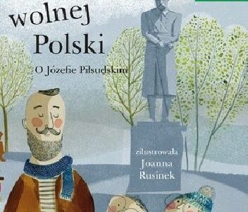 Komendant wolnej Polski. O Józefie Piłsudskim / Wojciech Widłak