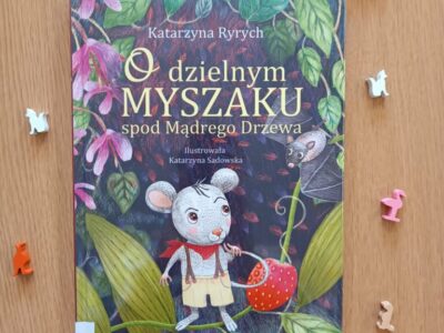 „O dzielnym Myszaku spod Mądrego Drzewa”  / Katarzyna Ryrych (powieść dla dzieci 6+, 83 str., 2022)