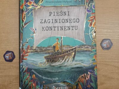 „Pieśni Zaginionego Kontynentu” Przemysław Hytroś (powieść młodzieżowa 12+, 248 str., 2020)