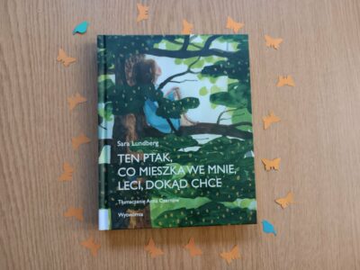 „Ten ptak, co mieszka we mnie, leci dokąd chce” tekst i ilustracje: Sara Lundberg (powieść dla dzieci 10+, 112 str., 2009)