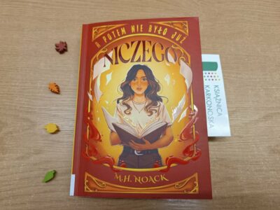 „A potem nie było już niczego” M.H. Noack (powieść fantastyczno-realistyczna 15+, 480 str., 2024)