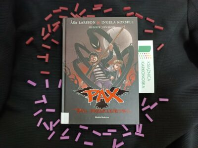 „Pax. Tom 1 – Pal przekleństwa” tekst: Åsa Larsson, Ingela Korsell; ilustracje: Henrik Jonsson (powieść fantastyczno-realistyczna 14+, 150 str., 2015)