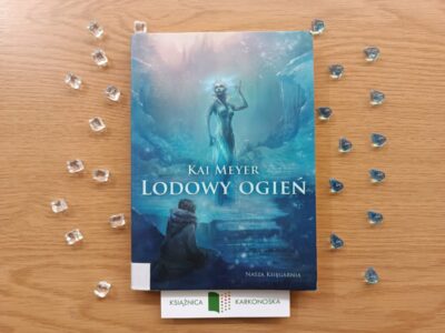 „Lodowy ogień” Kai Meyer (powieść fantastyczno-realistyczna 10+, 270 str., 2009)