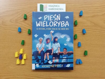 „Pieśń wieloryba: 12 historii które dzieją się obok nas” Katarzyna Ryrych (powieść 14+, 125 str., 2024)
