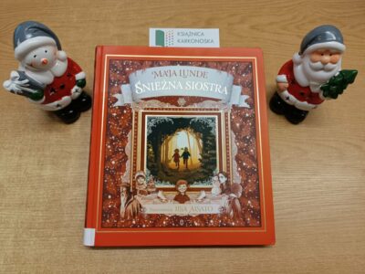 „Śnieżna siostra: opowieść świąteczna” tekst: Maja Lunde, ilustracje: Lisa Aisato (powieść 6+, 192 str., 2019)