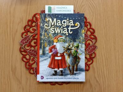 „Magia Świąt” tekst: Beata Sarnowska, Izabela Michta, Justyna Balcewicz; ilustracje: Agnieszka Filipowska (zbiór opowiadań 6+, 56 str., 2022)