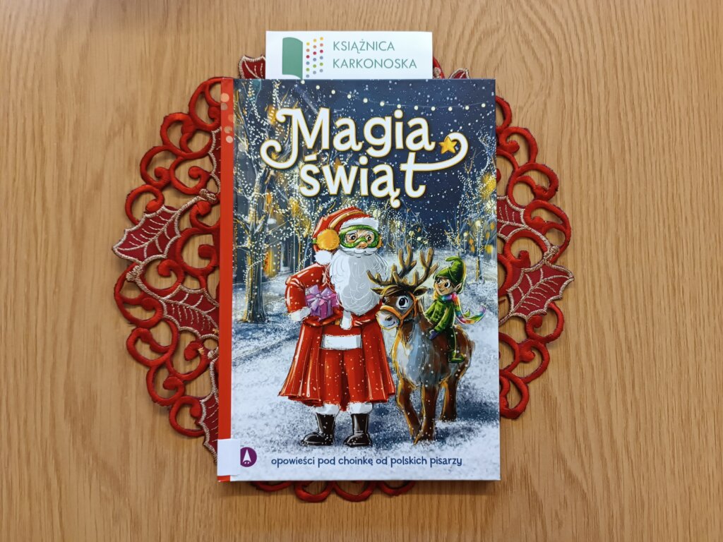 „Magia Świąt” tekst: Beata Sarnowska, Izabela Michta, Justyna Balcewicz; ilustracje: Agnieszka Filipowska (zbiór opowiadań 6+, 56 str., 2022)