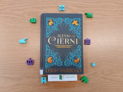 „Język Cierni. Opowieści snute o północy i niebezpieczna magia” tekst: Leigh Bardugo; ilustracje: Sara Kipin (zbiór opowiadań fantasy 15+, 295 str., 2017)
