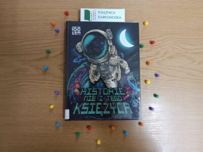 „Historie nie z tego księżyca”„Historie nie z tego księżyca” ilustracje: Anna Pawlina (zbiór opowiadań SF 9+, 207 str., 2021)