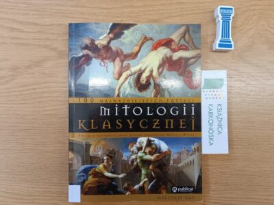„100 najważniejszych postaci mitologii klasycznej: poznaj niesamowity świat bogów starożytnej Grecji i Rzymu” Malcolm Day (książka popularnonaukowa 13+, 160 str., 2009)
