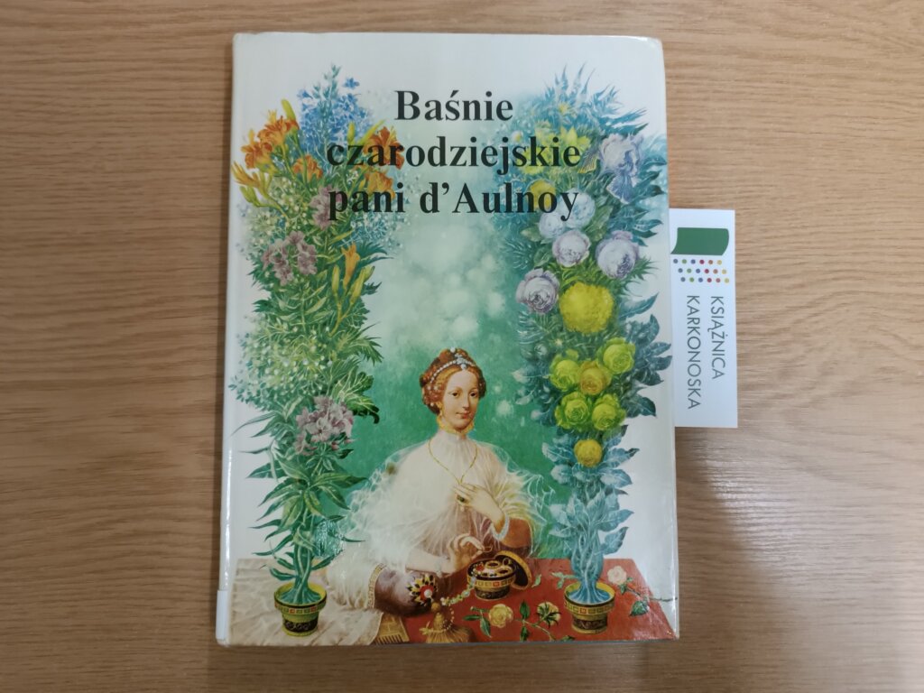 „Baśnie czarodziejskie pani d’Aulnoy” tekst: Marie Catherine d’Aulnoy ; ilustracje: Albin Brunovský (zbiór baśni 10+, 192 str., 1987)